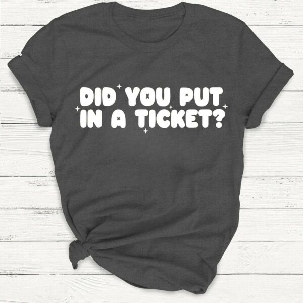 Did You Put In A Ticket Funny Tech Support T-Shirt