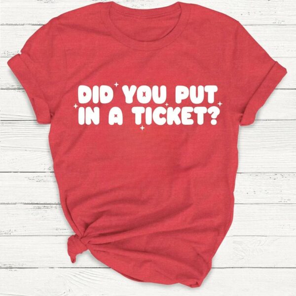 Did You Put In A Ticket Funny Tech Support T-Shirt