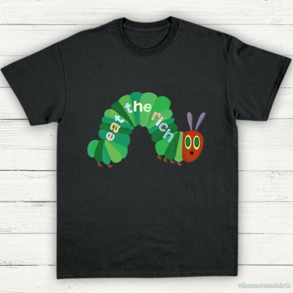 Eat The Rich Hungry Caterpillar Shirt