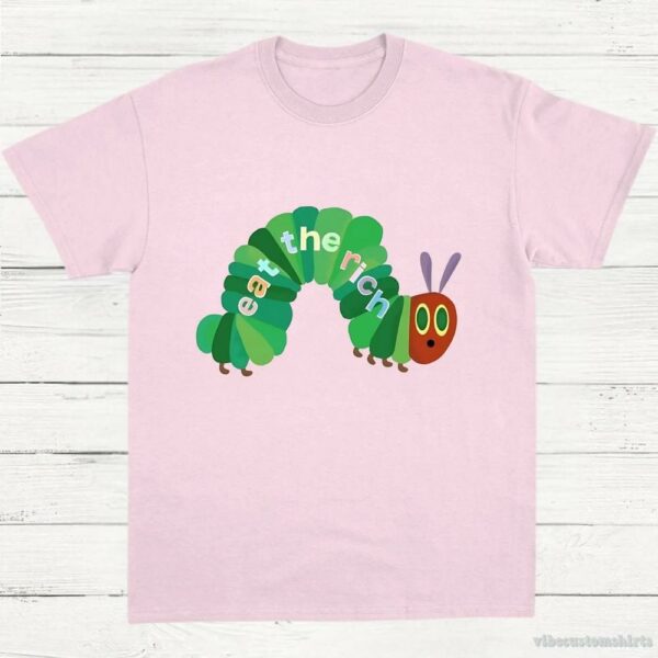 Eat The Rich Hungry Caterpillar Shirt
