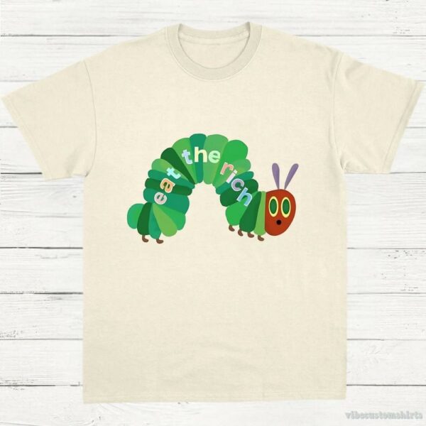 Eat The Rich Hungry Caterpillar Shirt