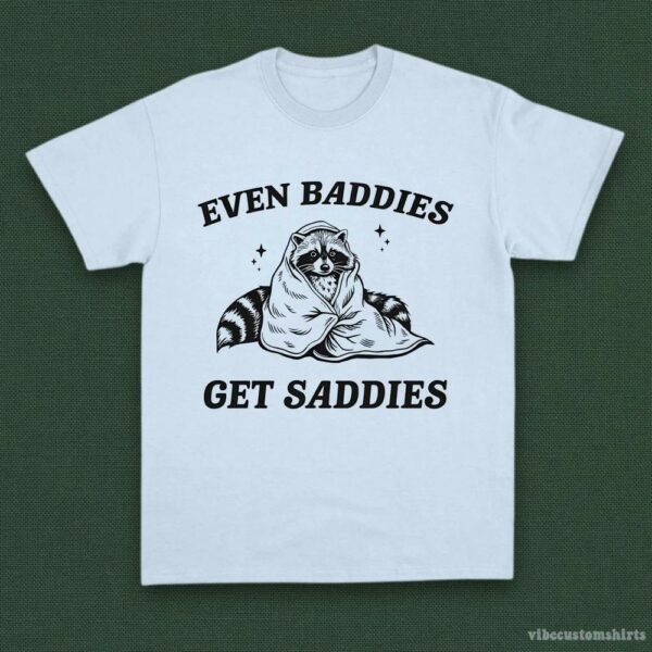 Even Baddies Get Saddies Funny Adhd Raccoon Shirt