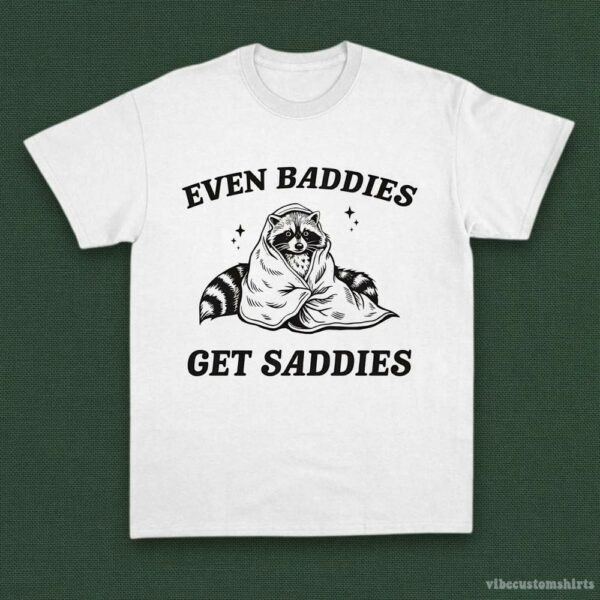 Even Baddies Get Saddies Funny Adhd Raccoon Shirt