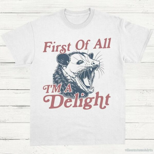 First Of All I’m A Delight Possum Lovers Shirt