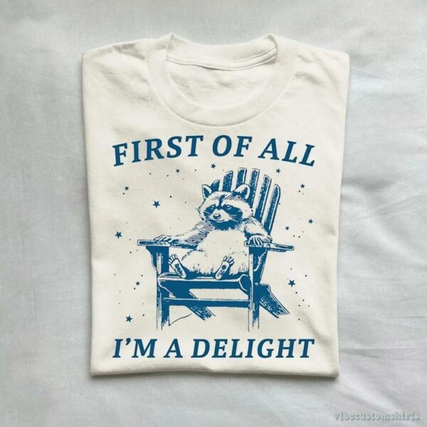 First Of All I’m A Delight Raccoon T-Shirt