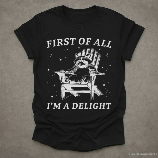 First Of All I’m A Delight Raccoon T-Shirt