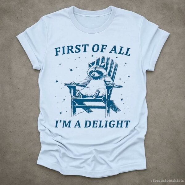 First Of All I’m A Delight Raccoon T-Shirt