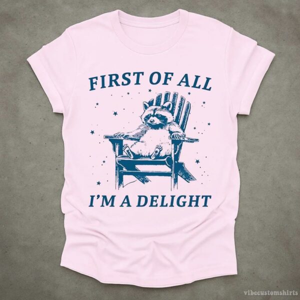 First Of All I’m A Delight Raccoon T-Shirt