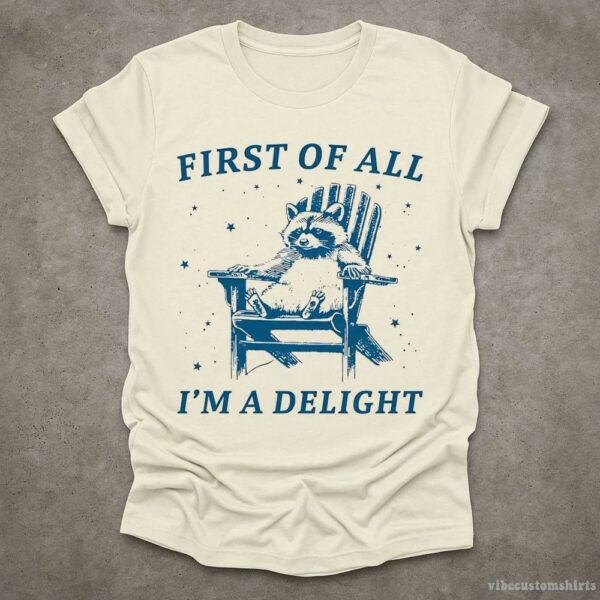 First Of All I’m A Delight Raccoon T-Shirt