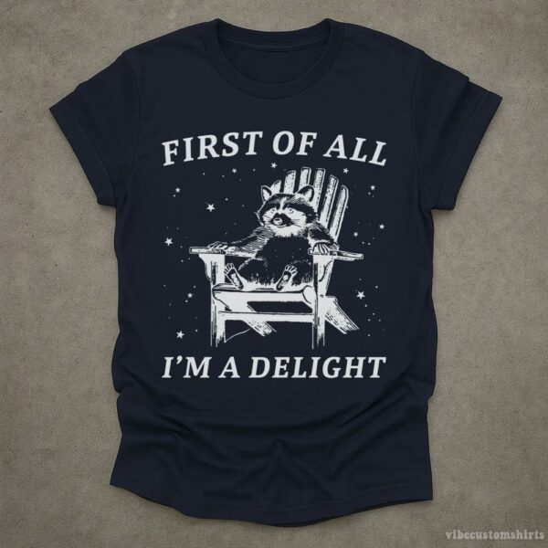 First Of All I’m A Delight Raccoon T-Shirt