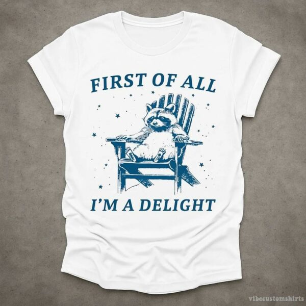 First Of All I’m A Delight Raccoon T-Shirt
