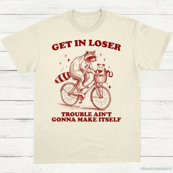 Get In Loser Trouble Ain’t Gonna Make Itself Vintage Shirt, Funny Raccoon Opossum Meme Tee, Woodland Animals Nature Lover T-Shirt, Fun Gift